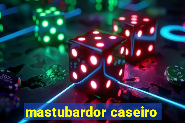 mastubardor caseiro